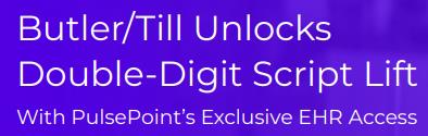 Butler/Till Unlocks Double-Digit Script Lift PulsePoint’s Exclusive EHR Access
